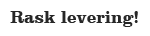 Rask levering!
